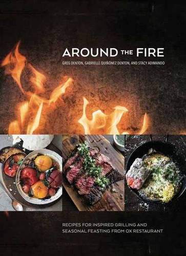 Cover image for Around the Fire: Recipes for Inspired Grilling and Seasonal Feasting from Ox Restaurant [A Cookbook]