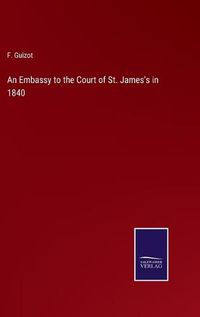 Cover image for An Embassy to the Court of St. James's in 1840