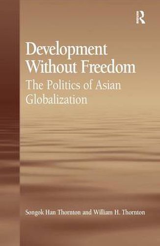 Cover image for Development Without Freedom: The Politics of Asian Globalization