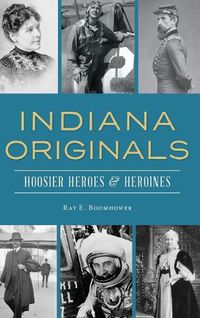 Cover image for Indiana Originals: Hoosier Heroes & Heroines