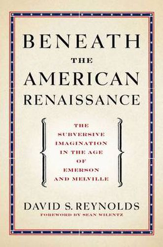 Beneath the American Renaissance: The Subversive Imagination in the Age of Emerson and Melville