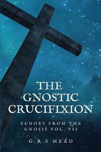 Cover image for The Gnostic Crucifixion: Easy-to-Read Layout