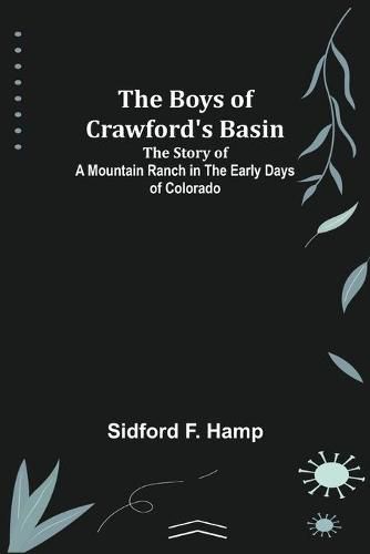 Cover image for The Boys of Crawford's Basin; The Story of a Mountain Ranch in the Early Days of Colorado