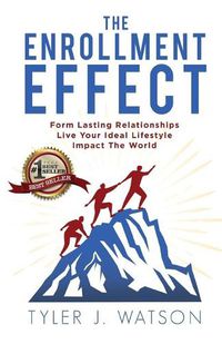 Cover image for The Enrollment Effect: Form Lasting Relationships Live Your Ideal Lifestyle Impact the World