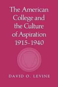 Cover image for The American College and the Culture of Aspiration, 1915-1940