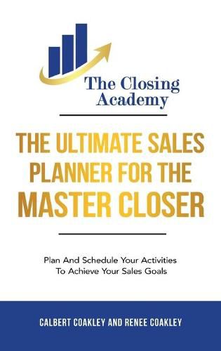 Cover image for The Ultimate Sales Planner For The Master Closer: Plan and Schedule Your Activities To Achieve Your Goals