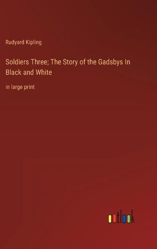 Cover image for Soldiers Three; The Story of the Gadsbys In Black and White