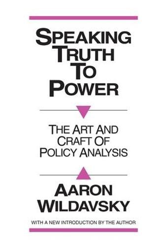 Speaking Truth to Power: The Art and Craft of Policy Analysis