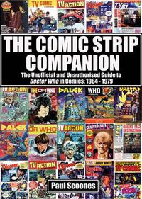 Cover image for The Comic Strip Companion: the Unofficial and Unauthorised Guide to Doctor Who in Comics: 1964 - 1979