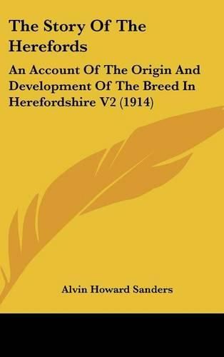 The Story of the Herefords: An Account of the Origin and Development of the Breed in Herefordshire V2 (1914)