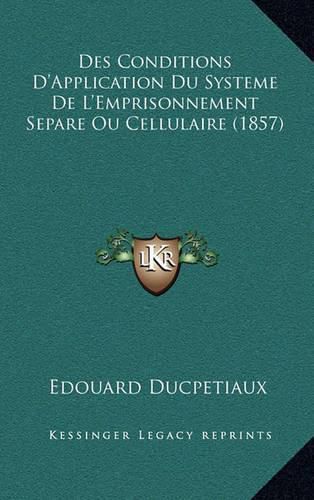 Des Conditions D'Application Du Systeme de L'Emprisonnement Separe Ou Cellulaire (1857)