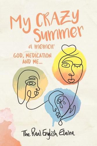 Cover image for My CRAZY Summer a memoir: God, medication and me...