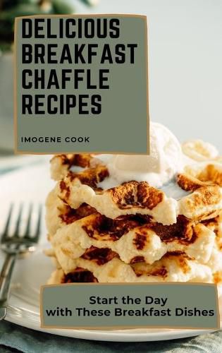 Cover image for Delicious Breakfast Chaffle Recipes: Start the Day with These Breakfast Dishes