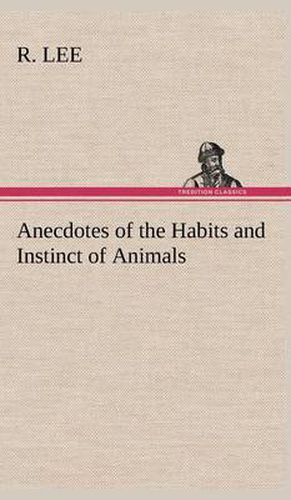 Cover image for Anecdotes of the Habits and Instinct of Animals