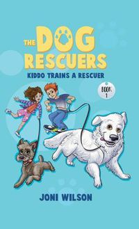 Cover image for The Dog Rescuers: Kiddo Trains A Rescuer