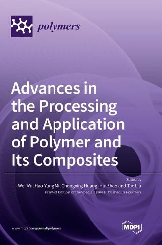 Cover image for Advances in the Processing and Application of Polymer and Its Composites