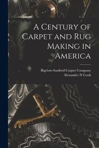 Cover image for A Century of Carpet and rug Making in America