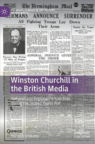 Cover image for Winston Churchill in the British Media: National and Regional Perspectives during the Second World War