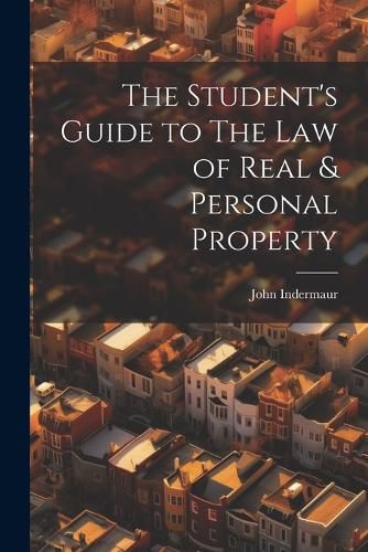 The Student's Guide to The Law of Real & Personal Property