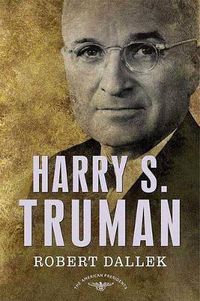 Cover image for Harry S. Truman: The American Presidents Series: The 33rd President, 1945-1953