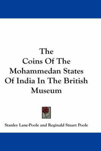 Cover image for The Coins of the Mohammedan States of India in the British Museum