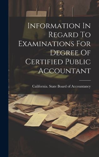 Cover image for Information In Regard To Examinations For Degree Of Certified Public Accountant