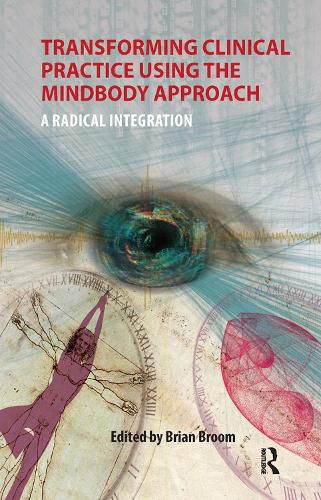 Transforming Clinical Practice Using the MindBody Approach: A Radical Integration