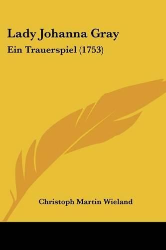 Cover image for Lady Johanna Gray: Ein Trauerspiel (1753)