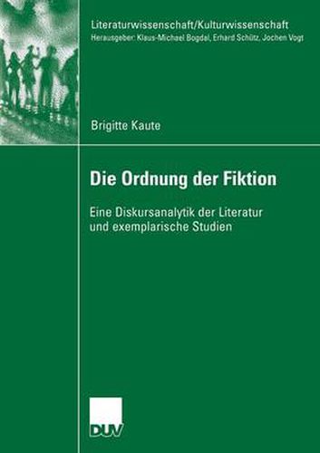 Cover image for Die Ordnung Der Fiktion: Eine Diskursanalytik Der Literatur Und Exemplarische Studien