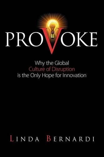 Cover image for Provoke: Why the Global Culture of Disruption is the Only Hope for Innovation