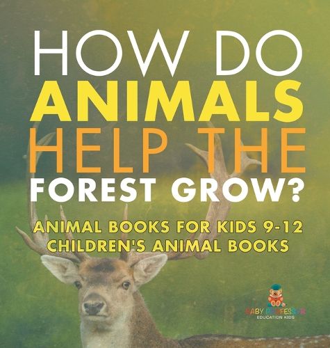 Cover image for How Do Animals Help the Forest Grow? Animal Books for Kids 9-12 Children's Animal Books