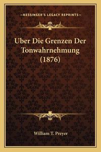 Cover image for Uber Die Grenzen Der Tonwahrnehmung (1876)