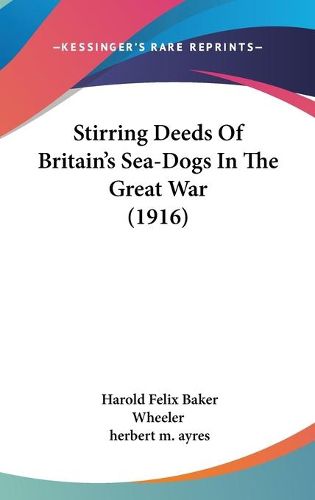 Cover image for Stirring Deeds of Britain's Sea-Dogs in the Great War (1916)