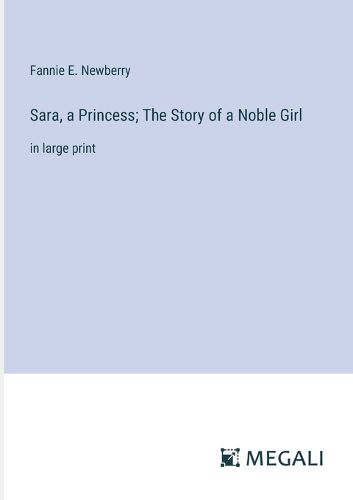 Cover image for Sara, a Princess; The Story of a Noble Girl