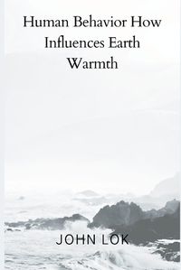 Cover image for Human Behavior How Influences Earth Warmth