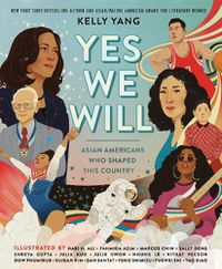 Cover image for Yes We Will: Asian Americans Who Shaped This Country
