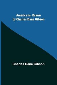 Cover image for Americans, Drawn by Charles Dana Gibson