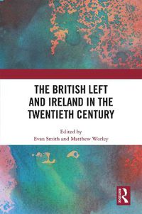 Cover image for The British Left and Ireland in the Twentieth Century