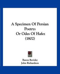 Cover image for A Specimen of Persian Poetry: Or Odes of Hafez (1802)