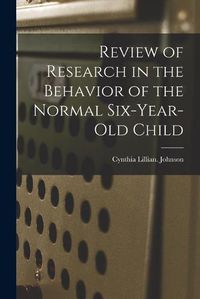 Cover image for Review of Research in the Behavior of the Normal Six-year-old Child