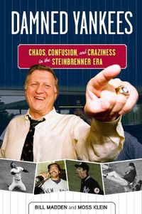 Cover image for Damned Yankees: Chaos, Confusion, and Craziness in the Steinbrenner Era