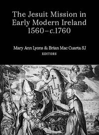 Cover image for The Jesuit Mission in Early Modern Ireland, 1560-C.1760