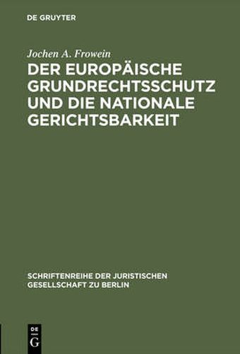 Cover image for Der Europaische Grundrechtsschutz Und Die Nationale Gerichtsbarkeit: Vortrag Gehalten VOR Der Juristischen Gesellschaft Zu Berlin Am 16. Marz 1983 - Mit Anhang: Konventionstext Mit Kurzen Erlauterungen