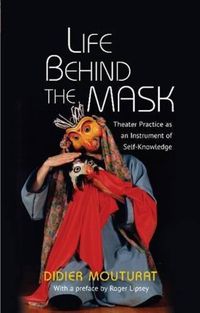 Cover image for Life Behind the Mask: Theater Practice as an Instrument of Self-Knowledge