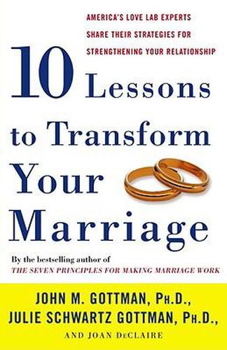 Cover image for Ten Lessons to Transform Your Marriage: America's Love Lab Experts Share Their Strategies for Strengthening Your Relationship