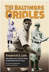 Cover image for The Baltimore Orioles: The History of a Colorful Team in Baltimore and St. Louis