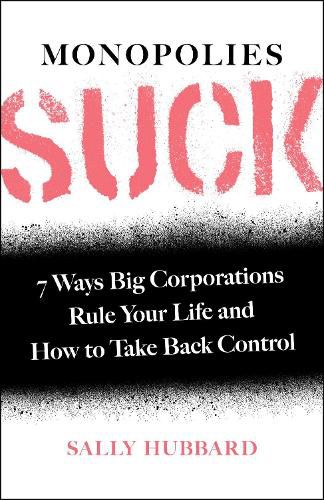 Cover image for Monopolies Suck: 7 Ways Big Corporations Rule Your Life and How to Take Back Control