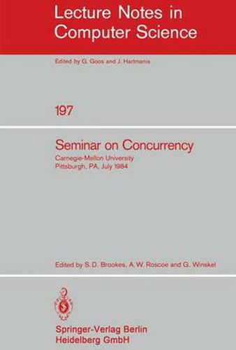 Seminar on Concurrency: Carnegie-Mellon University Pittsburgh, PA, July 9-11, 1984