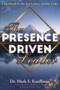 Cover image for The Presence Driven Leader: A Handbook for the 21st Century Echelon Leader