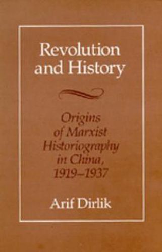 Cover image for Revolution and History: Origins of Marxist Historiography in China, 1919-1937